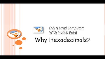 Why Hexadecimals for O , A Level & IGCSE Computer Science by Inqilab Patel