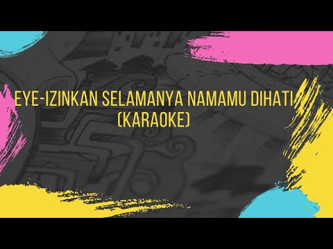 KARAOKE -IZINKAN SELAMANYA NAMAMU DI HATI(EYE)