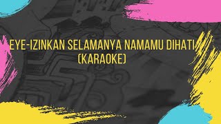 KARAOKE -IZINKAN SELAMANYA NAMAMU DI HATI(EYE) chords