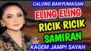 MANYAR SEWU SAMIRAN ELING ELING DAN RICIK RICIK CALUNG BANYUMASAN KAGEM KONCO LEYEH-LEYEH.