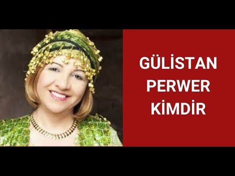 GÜLİSTAN PERWER KİMDİR, HAYATI VE HAKKINDA BİLİNMEYENLER