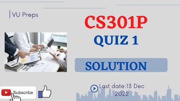 CS301P | Quiz 1 Solution | Fall 2022