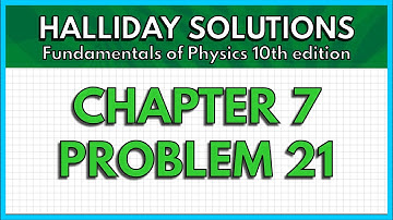 HALLIDAY SOLUTIONS - CHAPTER 7 PROBLEM 21 - Fundamentals of Physics 10th