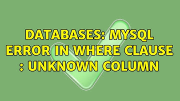 Databases: MySQL error in where clause : Unknown column