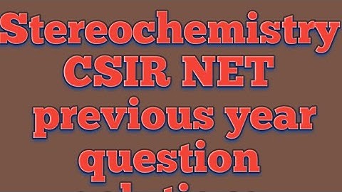 || Stereochemistry || Solution of  CSIR NET previous year question 2016 to 2019
