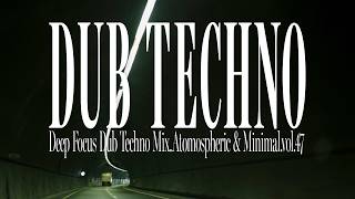 Dub Techno Mix. Atmospheric & Minimal.vol.47