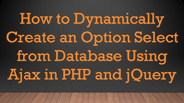 How to Dynamically Create an Option Select from Database Using Ajax in PHP and jQuery