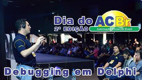 Debugging em Delphi - Seja Eficiente | 2° Dia do ACBr