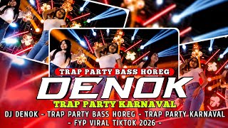 DJ DENOK TRAP PARTY BASS HOREG - TRAP PARTY KARNAVAL || FYP VIRAL TIKTOK 2026