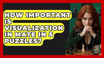 How Important Is Visualization In Mate In 5 Puzzles? - The Chess Codex
