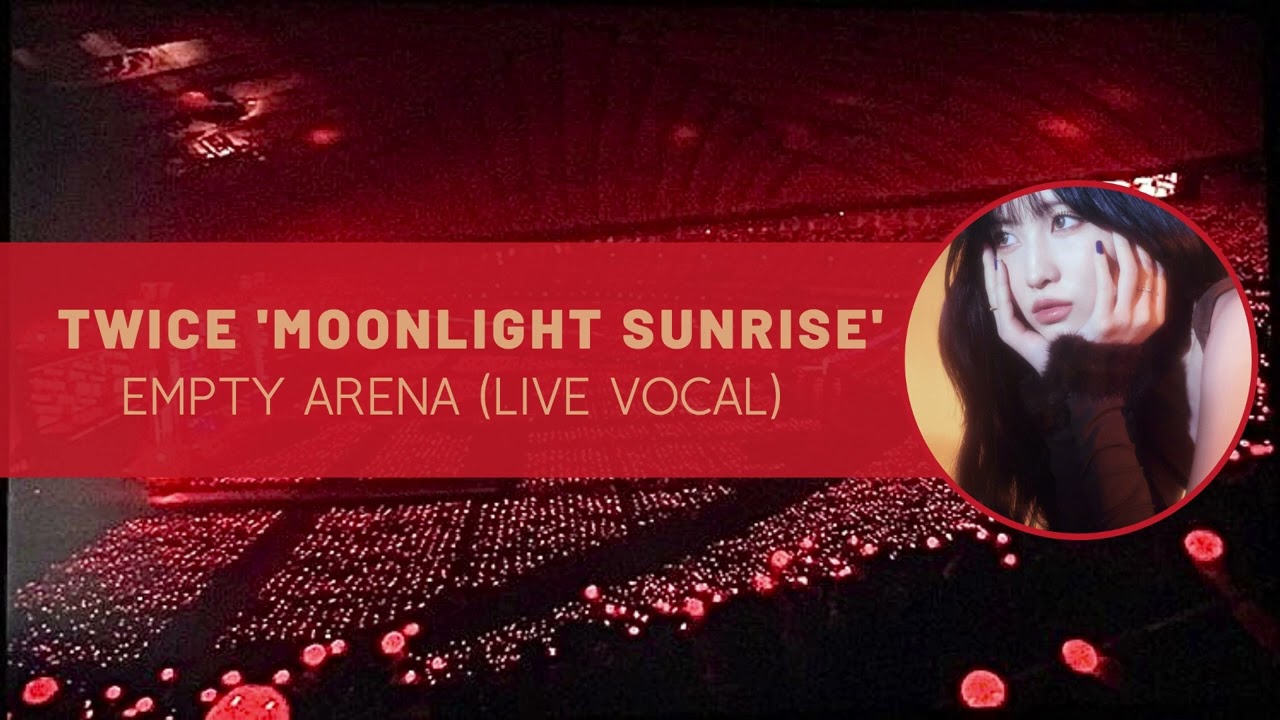 twice ‘moonlight sunrise’ empty arena (live vocal)
