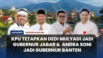 🔴KPU TETAPKAN DEDI MULYADI JADI GUBERNUR JABAR & ANDRA SONI JADI GUBERNUR BANTEN | LAPORAN 8 MALAM