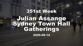 351st Week, Julian Assange Sydney Town Hall Gatherings, 2026-08-14