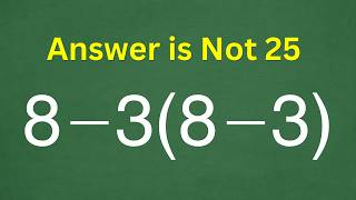 8 - 3(8 - 3) =  Most People Get This Wrong!