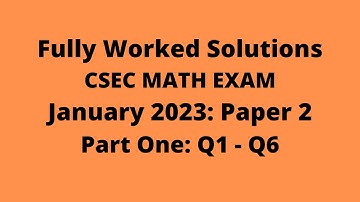 January 2023 CSEC Mathematics Exam: Fully Worked Solutions: Part 1: Questions 1 to 6: Adobe Math Lab