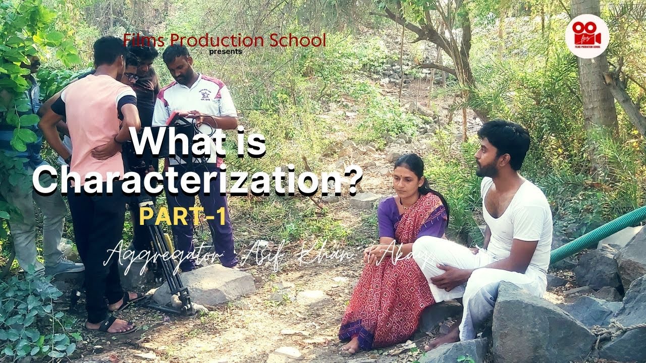 Films Production School FPS - What is CHARACTERIZATION - PART1? Asif Khan (akay) 