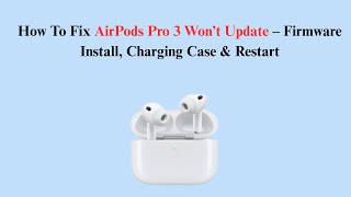 How To Fix AirPods Pro 3 Won’t Update – Firmware Install, Charging Case &amp; Restart
