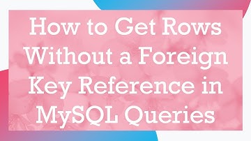How to Get Rows Without a Foreign Key Reference in MySQL Queries