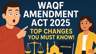 Waqf Amendment Act 2025 Explained | Key Changes & Impact