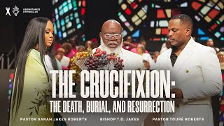 The Crucifixion -  Pastor Sarah Jakes Roberts, Pastor Touré Roberts, and Bishop T.D. Jakes