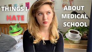 THINGS I HATE ABOUT MEDICAL SCHOOL *super honest*