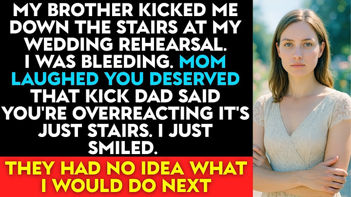 Burning Revenge|  At My Wedding Rehearsal, My Brother Pushed Me Down the Stairs — My Parents Laughe