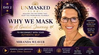 Why We Mask | A Guided Journey to Reconnect With Your Authentic Self | UNMASKED Summit Miranda