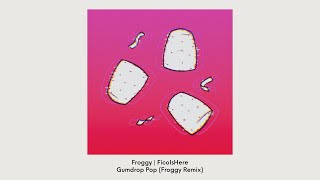 FicoIsHere - Gumdrop Pop (Froggy Remix)