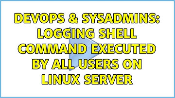 DevOps & SysAdmins: Logging shell command executed by all users on Linux server
