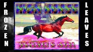 ✢JUPILUXE - HIGH HORSE (prod. OKRA)✢