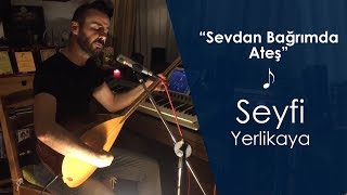 Seyfi Yerlikaya - Sevdan Bağrımda Ateş #EvKayıtları Resimi