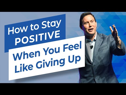 How to Stay Positive When You Feel Like Giving Up