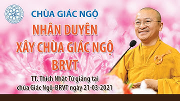 NHÂN DUYÊN XÂY CHÙA GIÁC NGỘ BRVT - TT. Thích Nhật Từ giảng tại chùa Giác Ngộ-BRVT ngày 21-03-2021