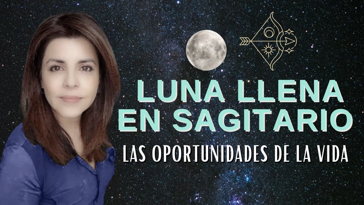 🌑Luna llena en Sagitario y las oportunidades de la vida💫🏹 - YouTube
