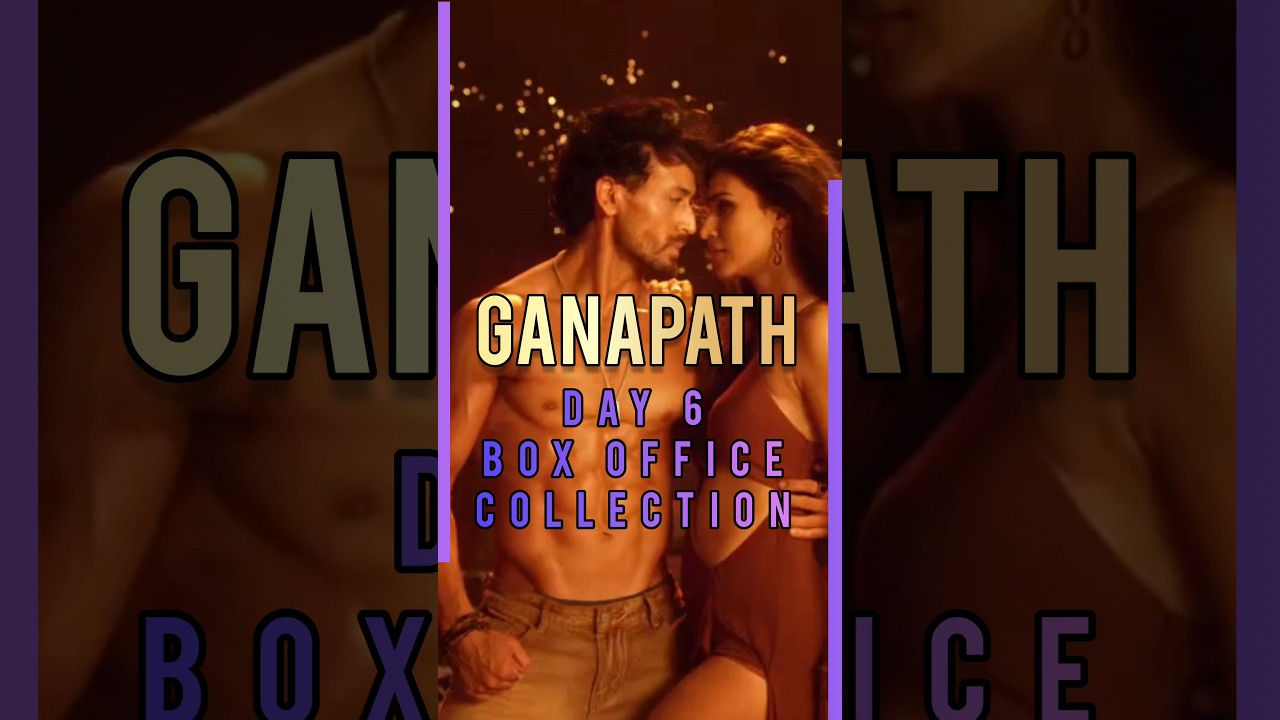 Ganapath🎬Day 6 Collection💥 Tiger Shroff & Kriti Sanon 