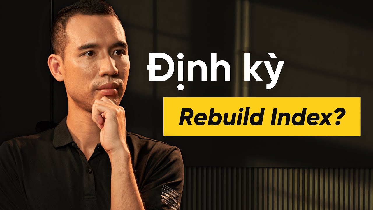 Tranh luận: Có nên định kỳ Rebuild Index? — Transcript