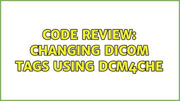 Code Review: Changing DICOM tags using dcm4che