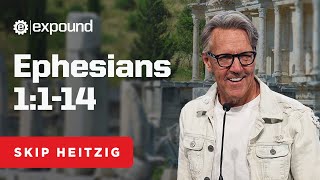 Ephesians 1:114 | Skip Heitzig