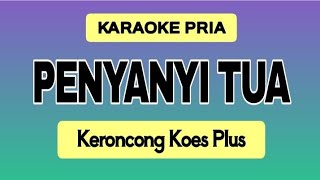PENYANYI TUA || Karaoke Keroncong Nada Pria Cowok 