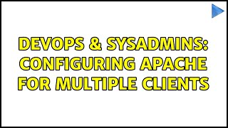 DevOps & SysAdmins: Configuring Apache for multiple clients (2 Solutions!!) Net Worth