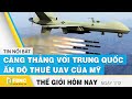 Tin thế giới mới nhất 1/12 | Căng thẳng biên giới với Trung Quốc, Ấn Độ thuê UAV của Mỹ | FBNC