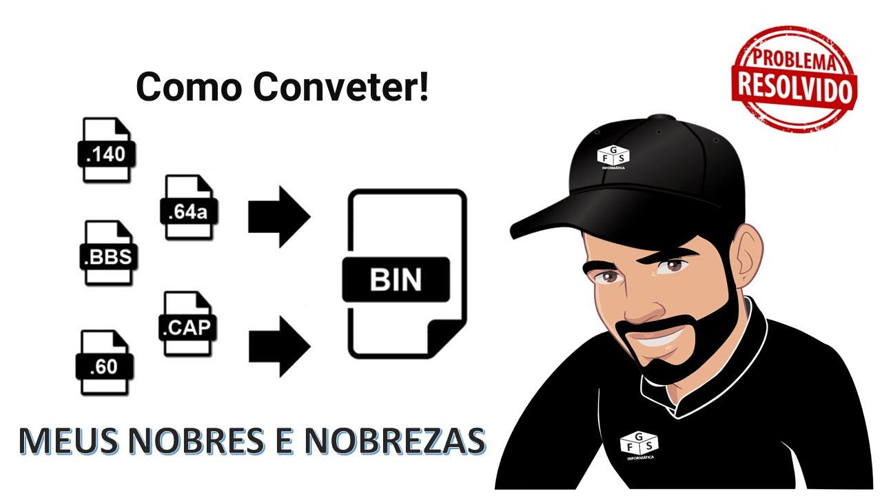 COMO CONVERTER EXTENSÕES; .140,.BBS,.60,.64A E .CAP EM BIN
