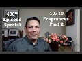 Top 10 Ten out of Ten fragrances Part 2 Episode # 400
