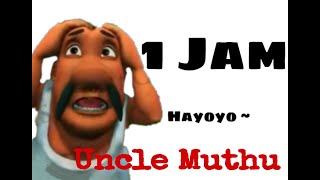 Uncle Muthu 1 JAM  NGOMONG Hayoyo ~