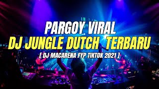 DJ MACARENA PARGOY TIK TOK JUNGLE DUTCH REMIX VIRAL TIKTOK 2021 [ PARGOY DUTCH ]