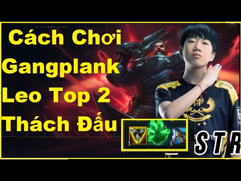 Cách Chơi Gangplank Leo Top 2 Thách Đấu Của Kiaya/Thách Đấu Việt