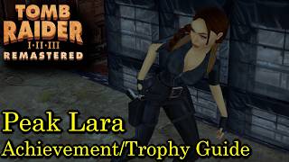 Tomb Raider I-Iii Peak Lara Trophyachievement Guide Challenge Mode