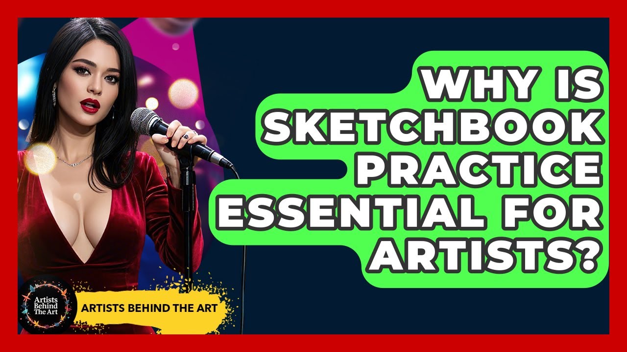 Why Is Sketchbook Practice Essential For Artists? - Artists Behind the ...