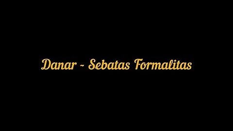 Danar - Sebatas Formalitas | Lirik Video