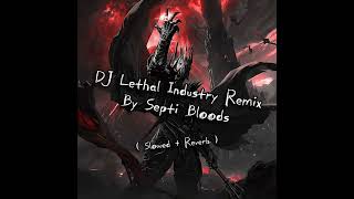 DJ Lethal Industry Remix By Septi Bloods ( Slowed + Reverb )